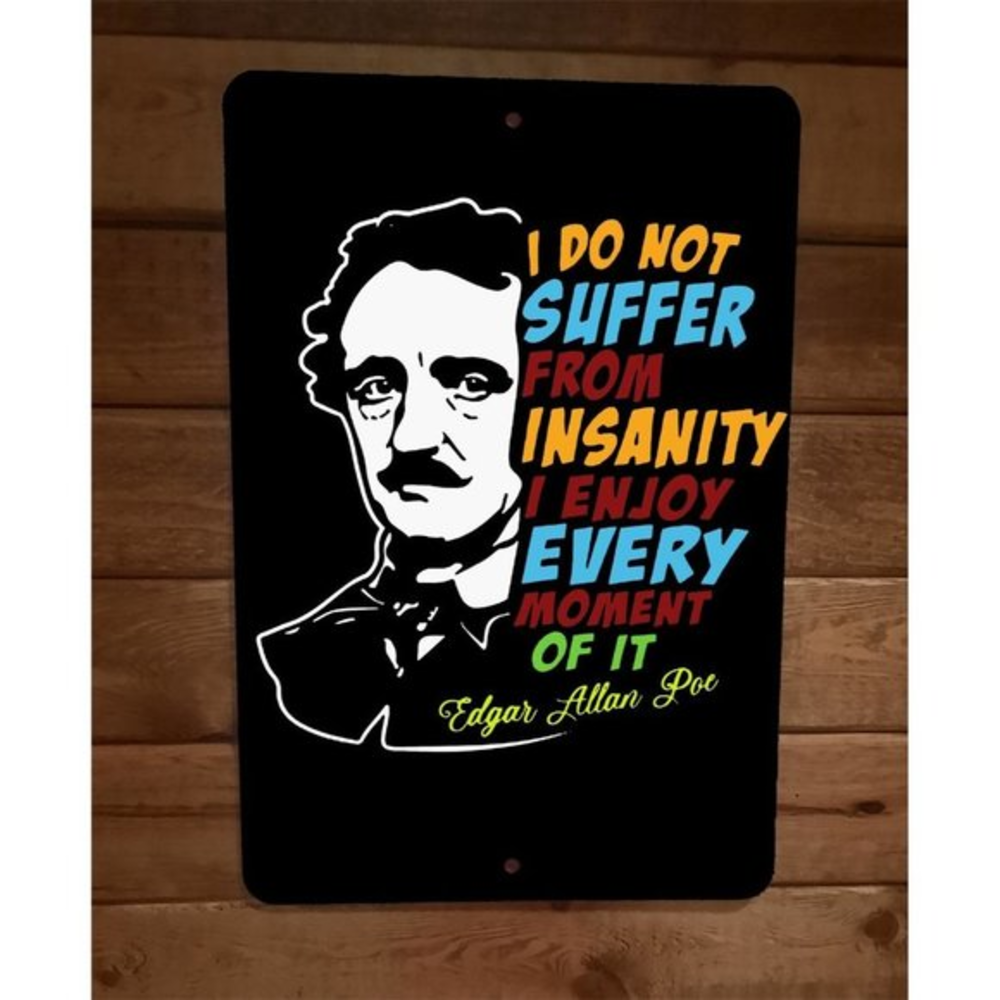 I Do Not Suffer From Insanity‎ I Enjoy It Edgar Allen Poe 8x12 Metal Wall Sign